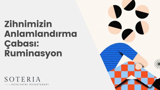 Zihnimizin Anlamlandırma Çabası: Ruminasyon